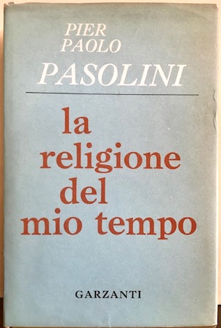 Pier Paolo Pasolini La religione del mio tempo. Poesie 1962 Milano Garzanti